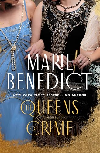 The cover of The Queens of Crime by Marie Benedict, showcasing two women in glamorous 1920s evening dresses, with beaded embellishments and jewelry, on a rich golden-hued backdrop.