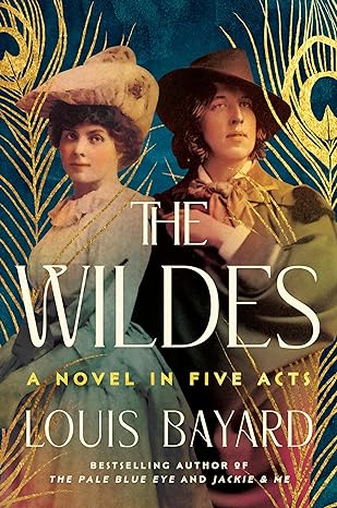 The cover of The Wildes by Louis Bayard, featuring two historical figures dressed in elaborate costumes, framed by golden feather designs, evoking an old theatrical theme.